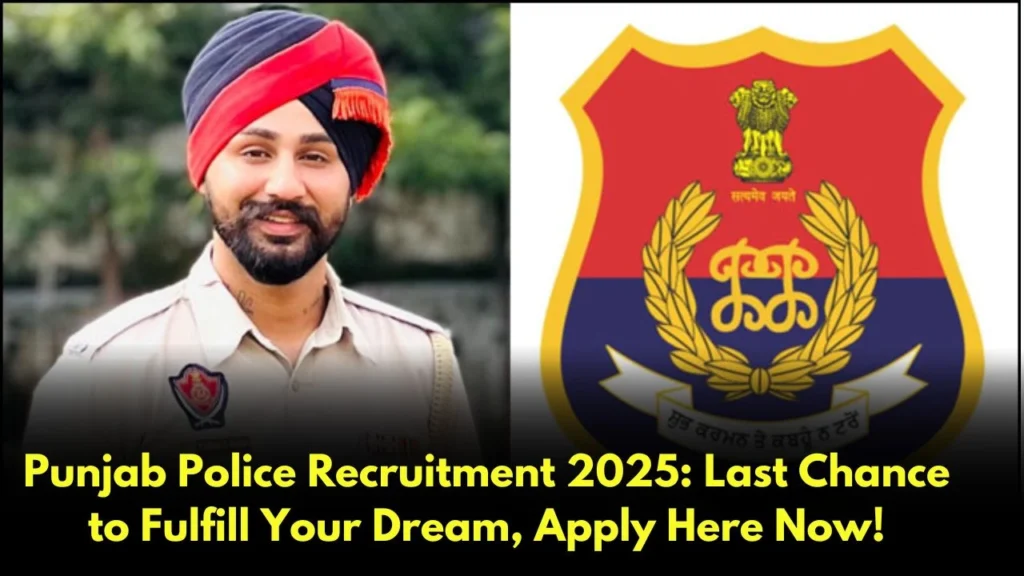 Punjab Police Recruitment 2025 Last Chance to Fulfill Your Dream, Apply Here Now!