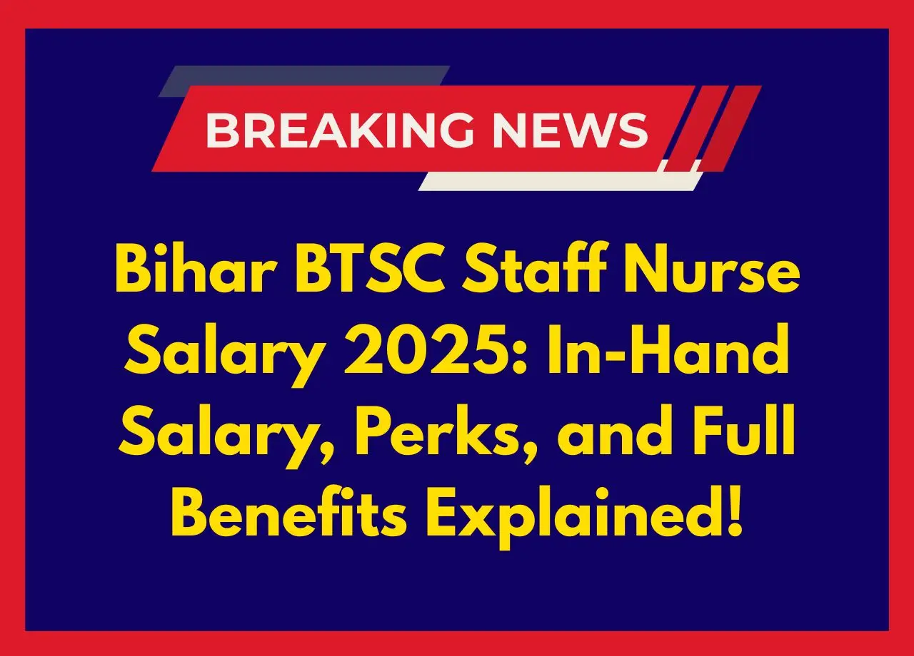 Bihar BTSC Staff Nurse Salary 2025: In-Hand Salary, Perks, and Full Benefits Explained!
