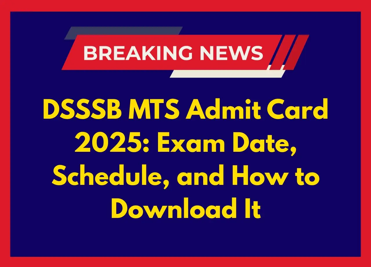DSSSB MTS Admit Card 2025 Exam Date, Schedule, and How to Download It