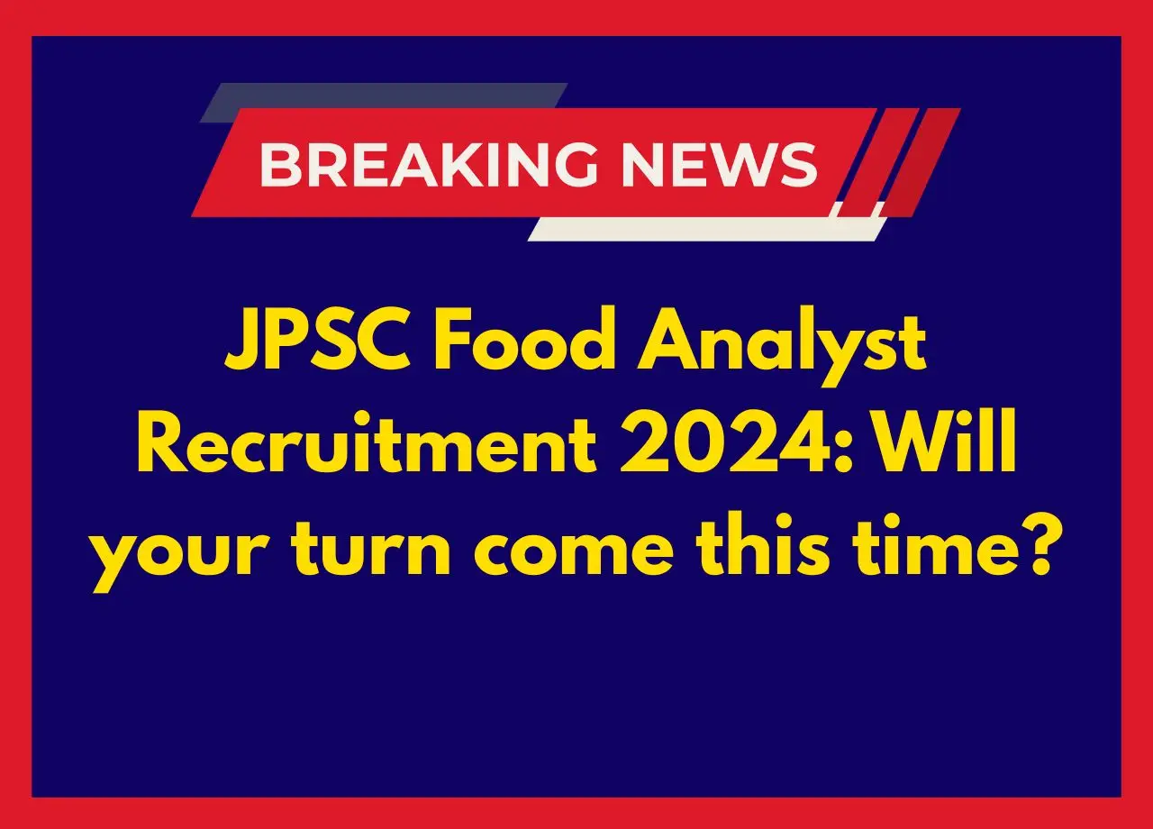 JPSC Food Analyst Recruitment 2024: Will your turn come this time?